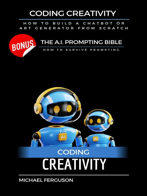 Title details for Coding Creativity--How to Build a Chatbot or Art Generator from Scratch with Bonus by Michael Ferguson - Available
